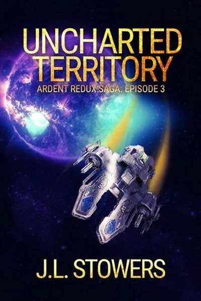Uncharted Territory: Ardent Redux Saga: Episode 3 (A Space Opera Adventure)