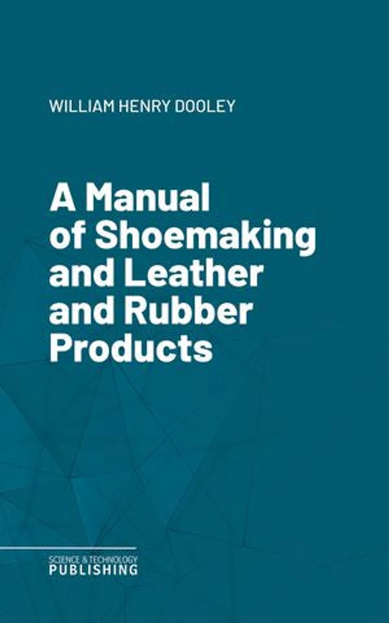 A Manual of Shoemaking and Leather and Rubber Products