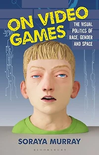 On Video Games: The Visual Politics Of Race, Gender And Space