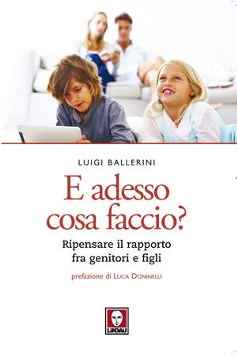 E adesso cosa faccio?: Ripensare il rapporto fra genitori e figli