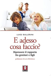 E adesso cosa faccio?: Ripensare il rapporto fra genitori e figli