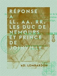 Réponse à LL. AA. RR. les duc de Nemours et prince de Joinville - Relative aux deux décrets du prince Louis-Napoléon, président de la République, ...