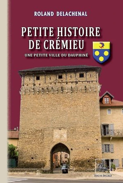 Petite Histoire de Crémieu: une petite ville du Dauphiné