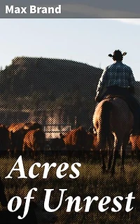Acres of Unrest: Enriched edition. A Riveting Tale of Adventure and Betrayal in the Wild West
