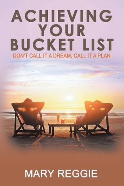Achieving Your Bucket List: Don't Call it a Dream, Plan