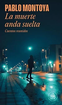 La muerte anda suelta: Cuentos reunidos