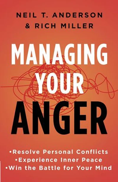 Managing Your Anger: Resolve Personal Conflicts, Experience Inner Peace, And Win The Battle For Mind