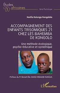Accompagnement des enfants trisomiques 21 chez les Bahemba de Kongolo: Une méthode écologique psycho-éducative et systémique