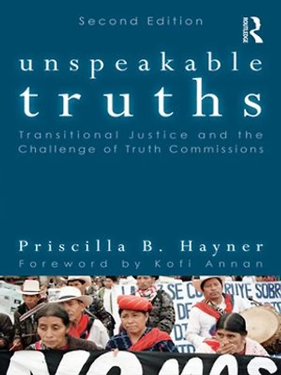 Unspeakable Truths: Transitional Justice and the Challenge of Truth Commissions