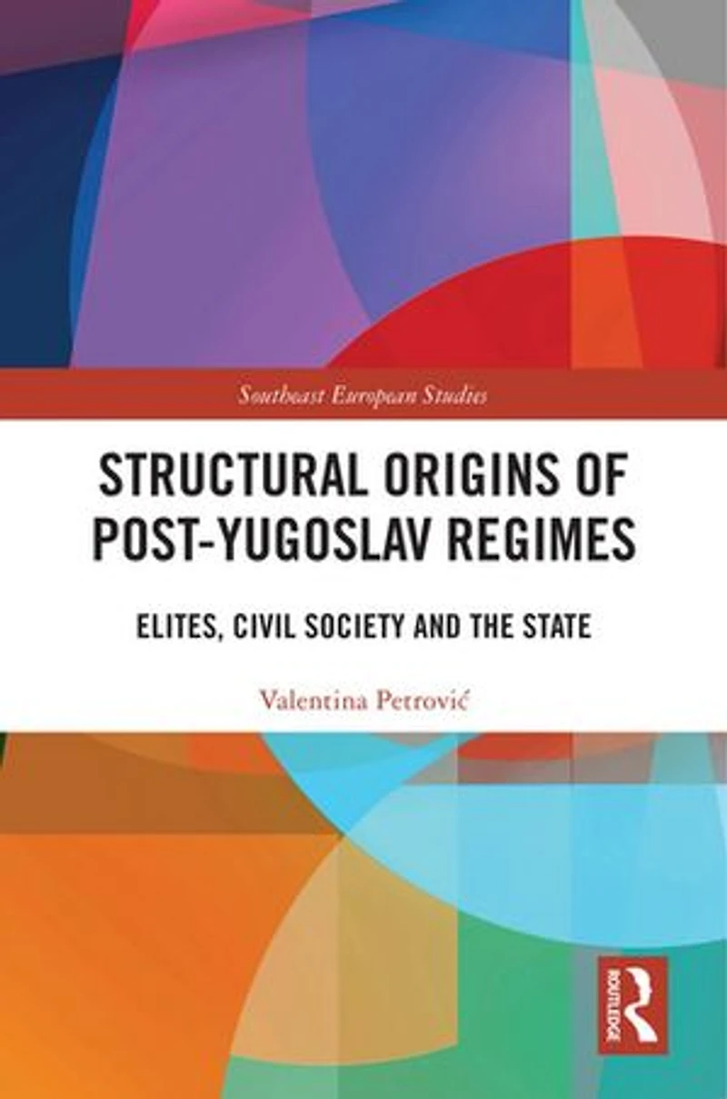 Structural Origins of Post-Yugoslav Regimes: Elites, Civil Society and the State