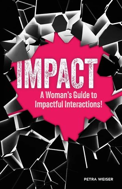Impact: A Woman's Guide to Impactful Interactions!