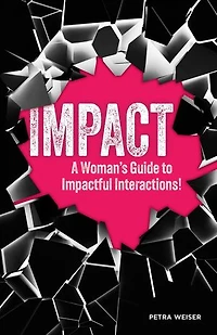 Impact: A Woman's Guide to Impactful Interactions!