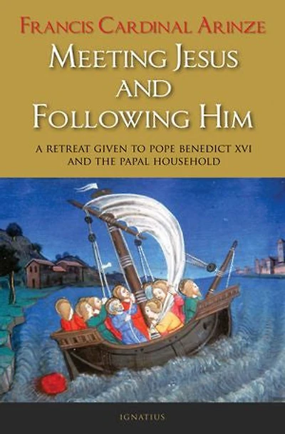 Meeting Jesus And Following Him: A Retreat Given To Pope Benedict Xvi The Papal Household