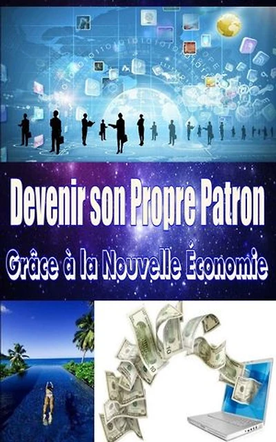 Devenir son Propre Patron grâce à la Nouvelle Économie