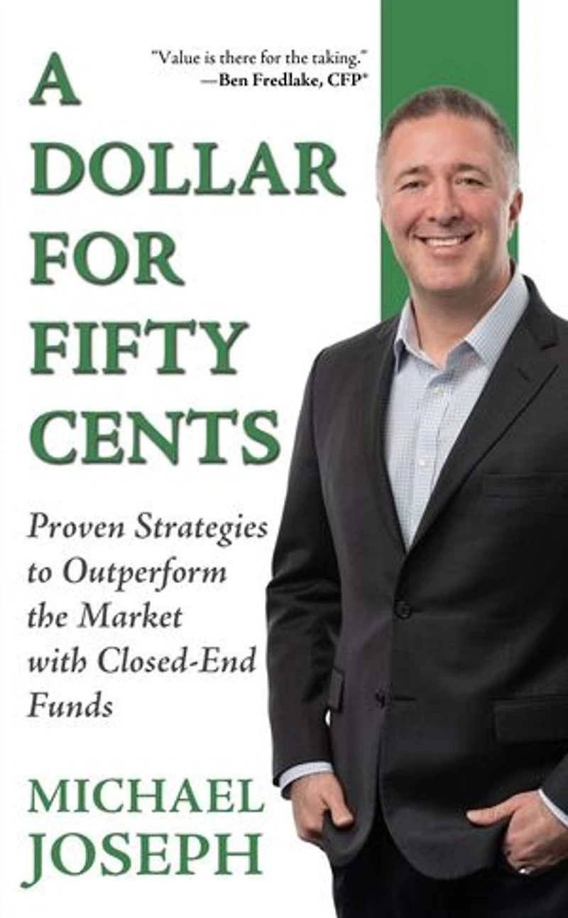 A Dollar for Fifty Cents: Proven Strategies to Outperform the Market with Closed-End Funds
