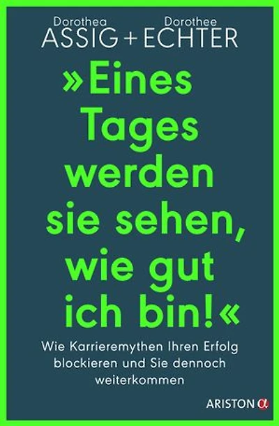 „Eines Tages werden sie sehen, wie gut ich bin!“: Wie Karrieremythen Ihren Erfolg blockieren und Sie dennoch weiterkommen