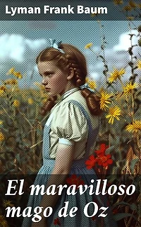 El maravilloso mago de Oz: Edición enriquecida. Clásicos de la literatura