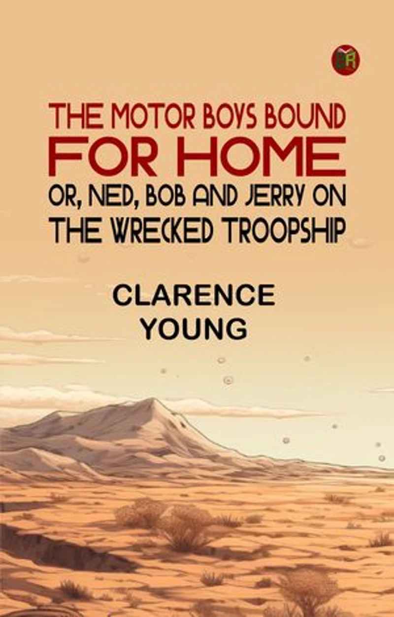 The Motor Boys Bound for Home or Ned Bob and Jerry on the Wrecked Troopship
