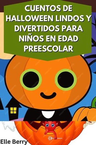 CUENTOS DE HALLOWEEN LINDOS Y DIVERTIDOS PARA NIÑOS EN EDAD PREESCOLAR: Adorables fantasmas, monstruos amigables y diversión de Halloween para niños de 3 a 7 años