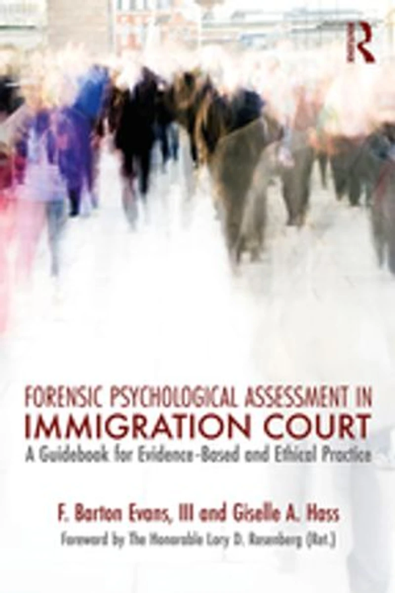 Forensic Psychological Assessment Immigration Court: A Guidebook for Evidence-Based and Ethical Practice