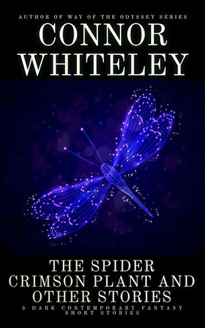 The Spider Crimson Plant and Other Stories: 5 Dark Contemporary Fantasy Short Stories