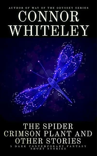 The Spider Crimson Plant and Other Stories: 5 Dark Contemporary Fantasy Short Stories