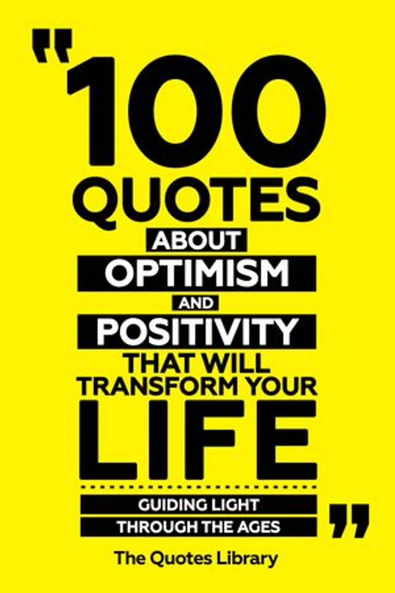 100 Quotes About Optimism And Positivity That Will Transform Your Life - Guiding Light Through The Ages