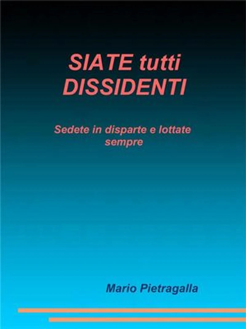 SIATE tutti DISSIDENTI: Sedete in disparte e lottate sempre