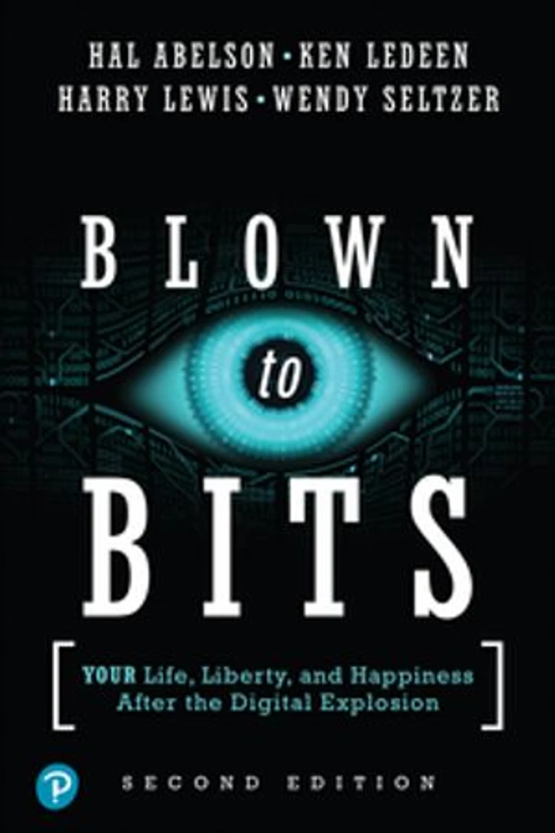 Blown to Bits: Your Life, Liberty, and Happiness After the Digital Explosion
