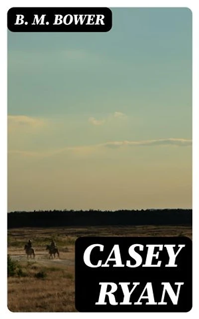 Casey Ryan: Enriched edition. Including "The Trail of the White Mule"