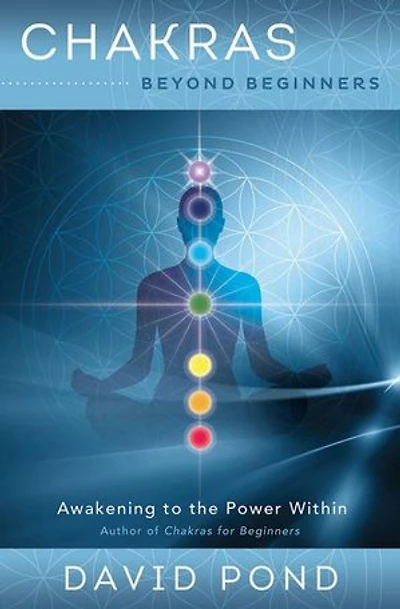 Chakras Beyond Beginners: Awakening To The Power Within