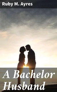 A Bachelor Husband: A Tale of Love, Class, and Societal Expectations in Early 20th Century England