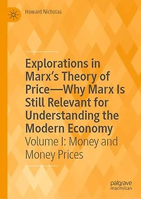 Explorations Marx's Theory of Price-Why Marx Is Still Relevant for Understanding the Modern Economy: Volume I: Money and Prices