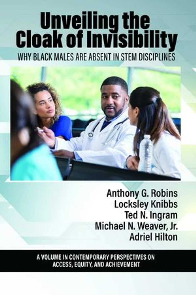 Unveiling the Cloak of Invisibility: Why Black Males are Absent STEM Disciplines