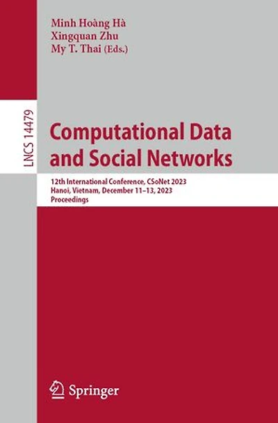 Computational Data and Social Networks: 12th International Conference, CSoNet 2023, Hanoi, Vietnam, December 11-13, Proceedings