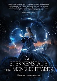 Aus Sternenstaub und Mondlichtfäden: Traumhafte Fairytale-Fantasy Anthologie