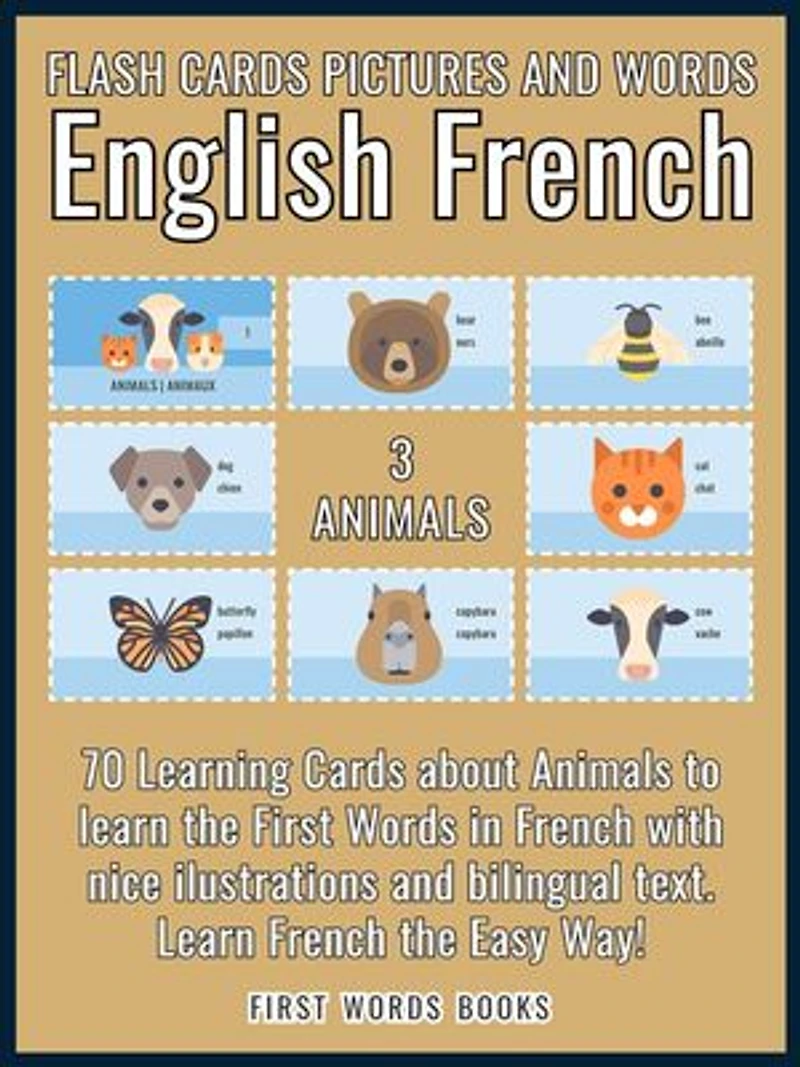 3 - Animals - Flash Cards Pictures and Words English French: 70 Learning Cards with first words to Learn French the easy way