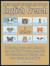 3 - Animals - Flash Cards Pictures and Words English French: 70 Learning Cards with first words to Learn French the easy way