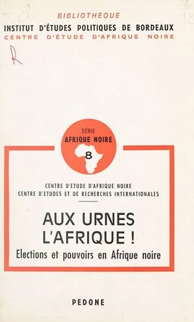 Aux urnes, l'Afrique !: Élections et pouvoirs en Afrique noire