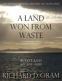 A Land Won from Waste: Scotland AD 400–1400
