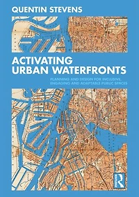 Activating Urban Waterfronts: Planning And Design For Inclusive, Engaging Adaptable Public Spaces