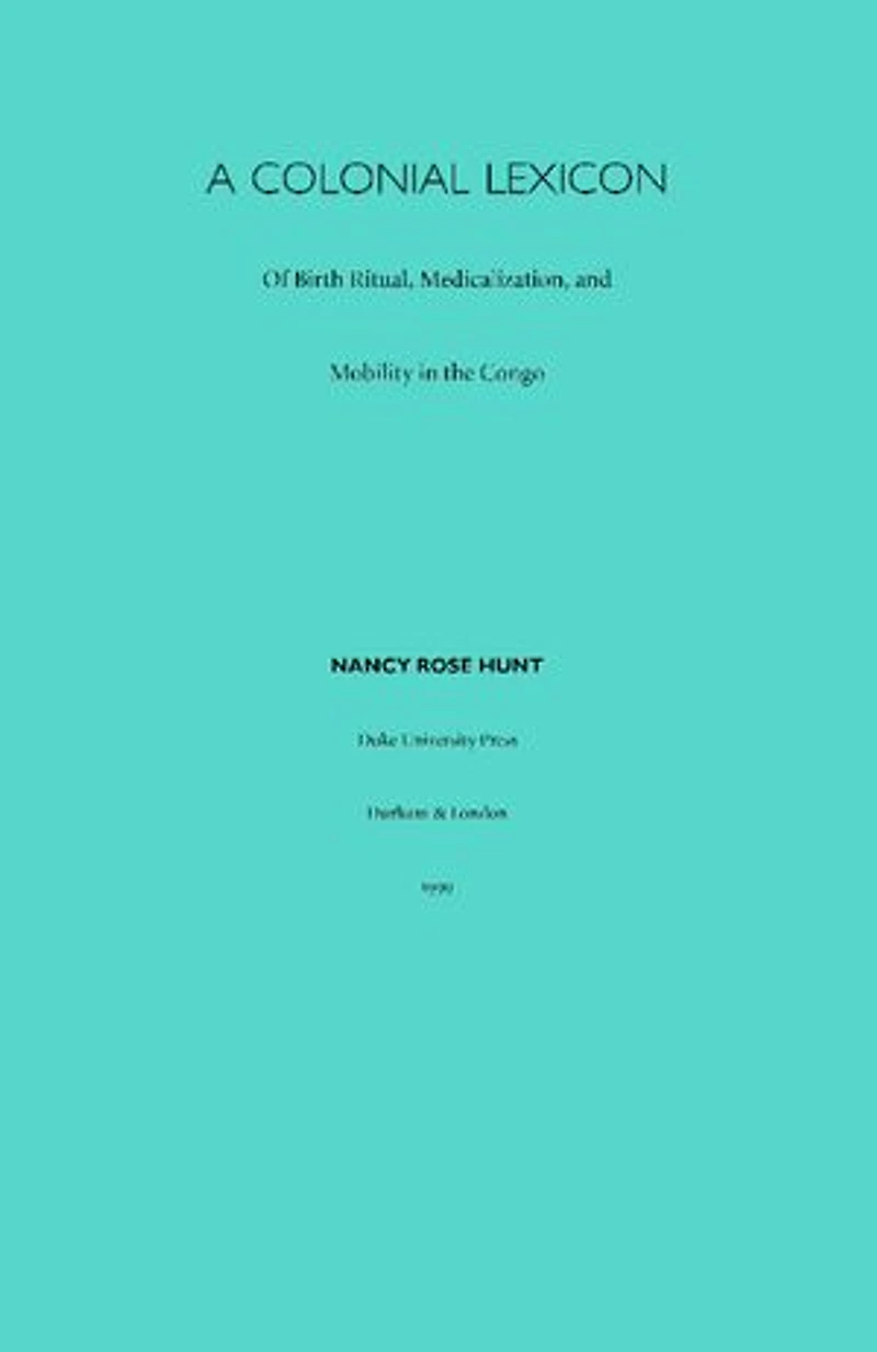 A Colonial Lexicon: Of Birth Ritual, Medicalization, and Mobility the Congo