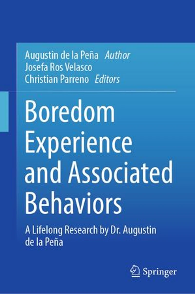 Boredom Experience and Associated Behaviors: A Lifelong Research by Dr. Augustin de la Pena