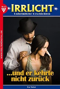 … und er kehrte nicht zurück: Irrlicht 53 – Mystikroman