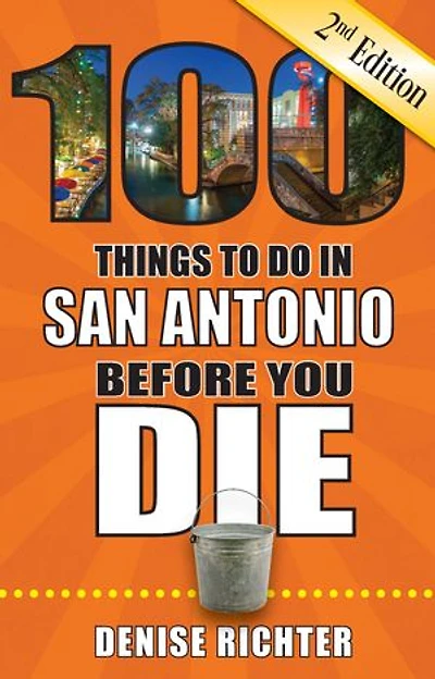 100 Things to Do in San Antonio Before You Die, Second Edition