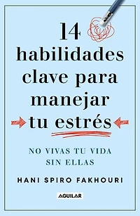 14 habilidades clave para manejar tu estrés: No vivas tu vida sin ellas