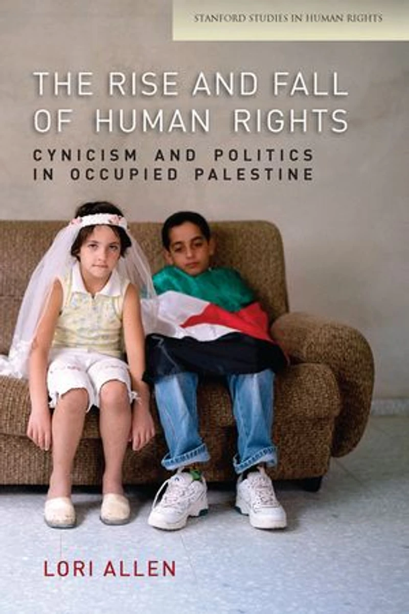 The Rise and Fall of Human Rights: Cynicism Politics Occupied Palestine