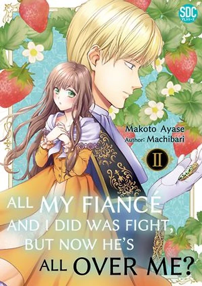 All My Fiancé and I Did Was Fight, But Now He's All Over Me?: Volume 2