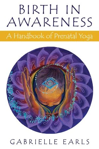 Birth in Awareness: A handbook of prenatal yoga