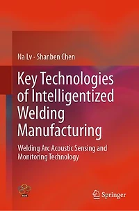 Key Technologies Of Intelligentized Welding Manufacturing: Arc Acoustic Sensing And Monitoring Technology